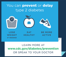 You can prevent or delay type 2 diabetes: lose weight if needed, eat healthy and be more active.