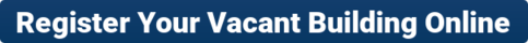 Register Your Vacant Building Online Button