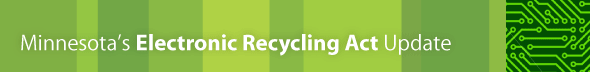 Minnesota's Electronic Recycling Act Update