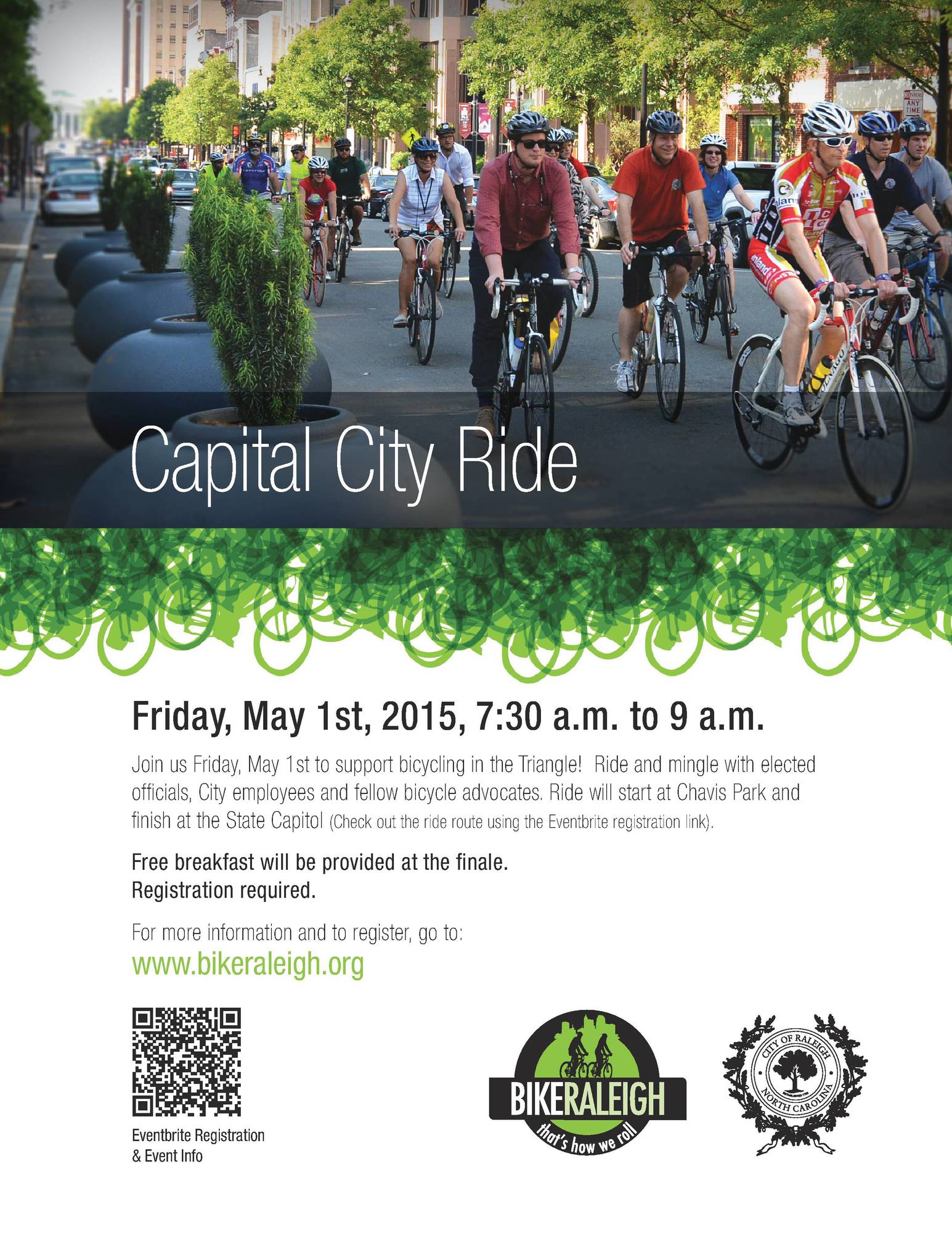 


Come kick off Bike Month at the Capital City Bike Ride Friday, May 1st!  
Ride and mingle with elected officials, City employees and fellow bicycle advocates. Ride will start at Chavis Park at 7:30 a.m. and finish at the State Capitol. Check out bikeraleigh.org for route map.  
Free breakfast will be provided at the finale.
Registration required. Registration link: http://www.eventbrite.com/e/capital-city-bike-ride-tickets-16139263973


