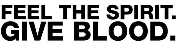Feel the Spirit. Give Blood. Feel the Spirit. Give Blood.