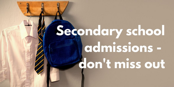 Secondary school admissions- don't miss out 