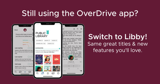 Image of phones with Libby and Overdrive app showing - text says, Still using Overdrive? Switch to Libby