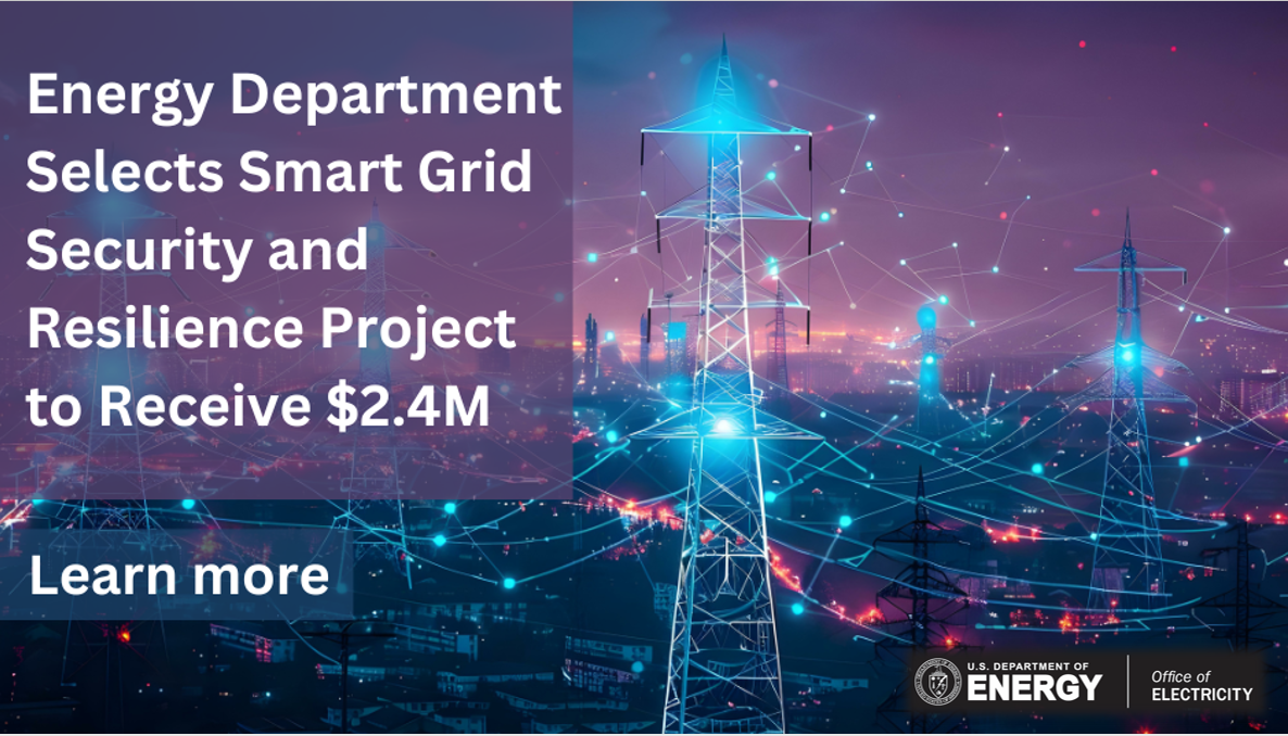 Energy Department Selects Smart Grid Security And Resilience Project To