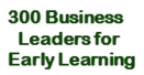 300 Business Leaders for Early Learning