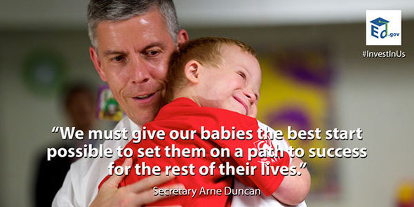 "We must give our babies the best start possible to set them on a path for success the rest of their lives." Arne Duncan