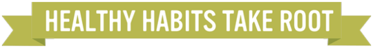 Healthy Habits Take Root