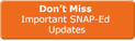 Don't miss important SNAP-Ed Updates e-Bulletin subscription button