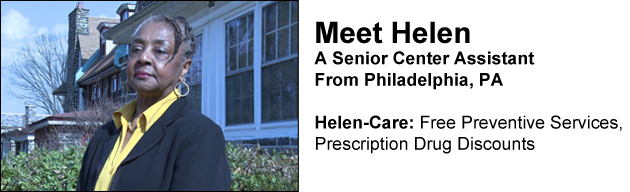 Meet Helen, a senior center assistant from Philiadelphia, PA. Helen-Care: Free Preventive Services, Prescription Drug Discounts