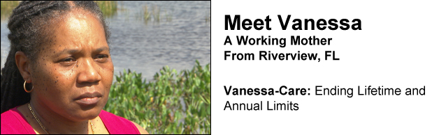 Meet Vanessa. A working mother from Riverview, FL. Vanessa-Care: Ending Lifetime and Annual Limits
