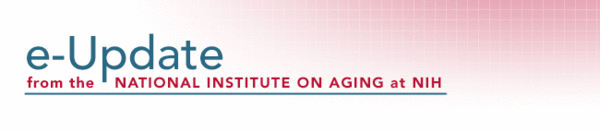 e-Update from the National Institute on Aging at N I H