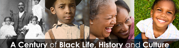 Banner: Four images of African American families and children, with the caption "A Century of Black Life, History, and Culture"