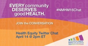 every community deserves good health. #NMHMChat16 Health Equity Twitter Chat April 14 at 2 pm ET