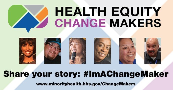Health Equity Change Makers. Share your story: #ImAChangeMaker