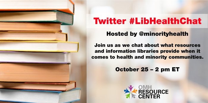 Twitter #LibHealthChat hosted by @minorityhealth, October 25, 2 pm ET
