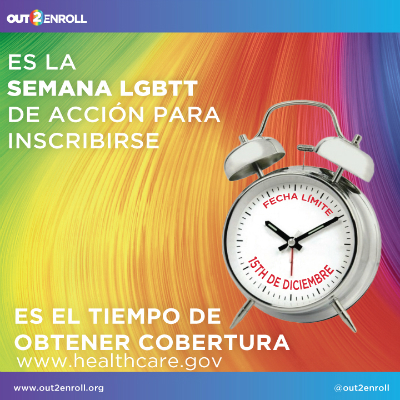 In Spanish: Es la semana LGBTT de accion para inscribirse. Es el tiempo de obtener cobertura. www.healthcare.gov y www.out2enroll.org
