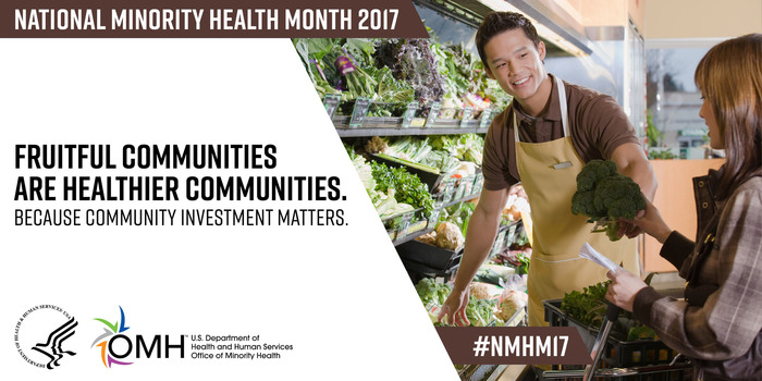 Fruitful communities are healthier communities. Because community investment matters. National Minority Health Month 2017.