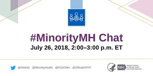 #MinorityMH Chat, July 26, 2-3 pm ET. @NIMHD @MinorityHealth @FDAOMH @OfficialOPPF