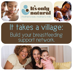 It's Only Natural: Mother's Love, Mother's milk. It takes a village: Build your breastfeeding support network.