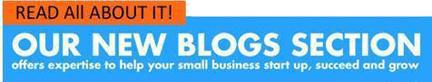 Read All About It! Our new blogs section offers expertise to help your small business start up, succeed and grow