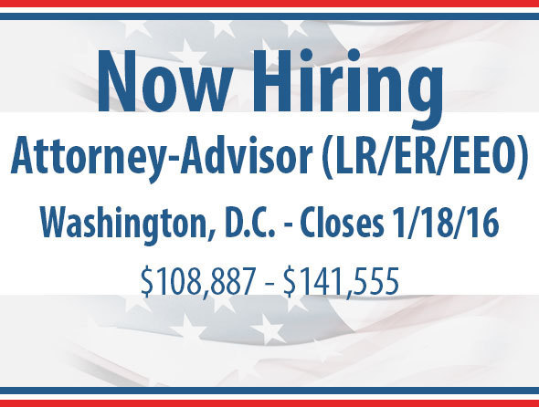 Attorney-Advisor (LR/ER/EEO) - Washington, D.C. - Closes 1/18/16 - $108,887 - $141,555