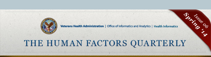 Newsletter top banner image with the Veteran's logo and the Veteran's Health Administration title.  This banner includes additional text depicting the Office of Informatics and Analytics as well as the Health Informatics sub titles.  This banner contains a label showing Issue 06, Spring edition 2014.  This newsletter's title is The Human Factors Quarterly.