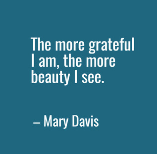 Mary Davis quote: "The more grateful I am, the more beauty I see.
