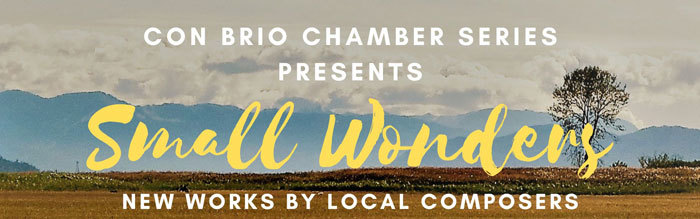 Con Brio Chamber Series Presents Small Wonders: New Works by Local Composers