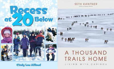 Recess at 20 Below by Cindy Lou Aillaud and Seth Kantner’s A Thousand Trails Home, Living with Caribou