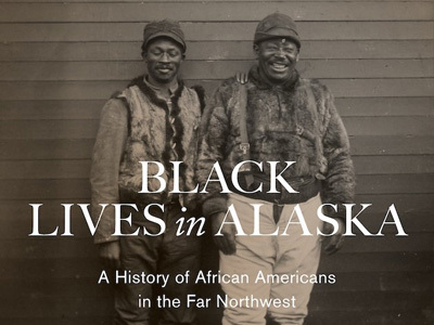 book cover - Black Lives in Alaska: A History of African Americans in the Far Northwest