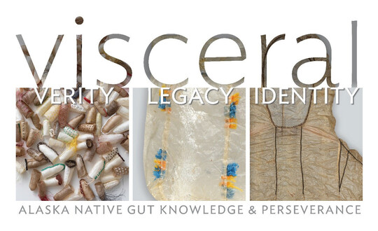 Visceral: Verity, Legacy, Identity - Alaska Native Gut Knowledge And Perseverance