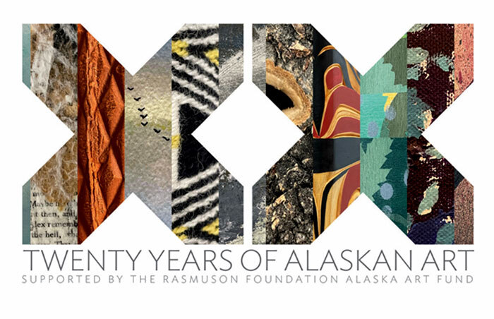 XX: Twenty Years of Alaskan Art sponsored by the Rasmuson Foundation Alaska Art Fund
