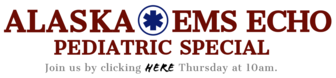 Alaska EMS ECHO, Pediatric Special, Thursday at 10am