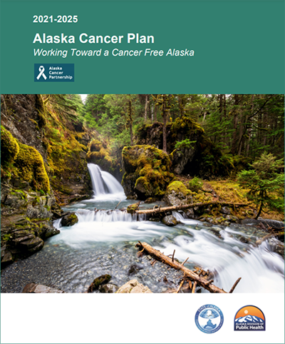 Alaska Cancer Plan 2021-2025 - Working Toward a Cancer Free Alaska 