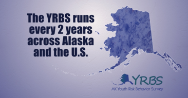 The YRBS runs every 2 years across Alaska and the U.S.