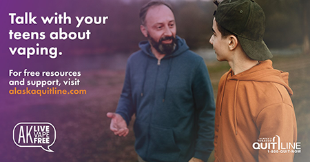 Father and teen son walk and talk, text says: Talk with your teens about vaping. AK Live Vape Free resources and support to quit at alaskaquitline.com