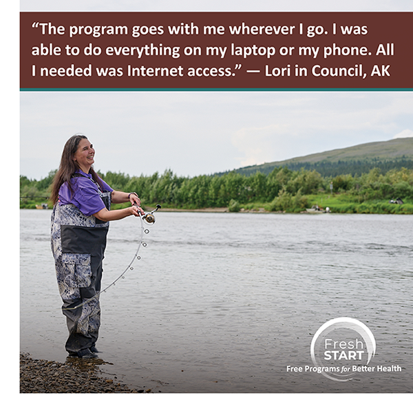Lori in Council, AK: The program goes with me wherever I go. I was able to do everything on my laptop or my phone. All I needed was Internet access.
