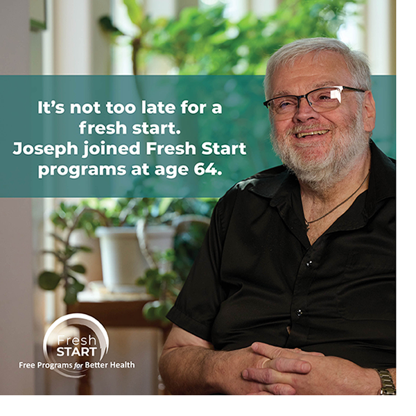 It's not too late for a fresh start. Joseph from Palmer joined Fresh Start programs at age 64. 