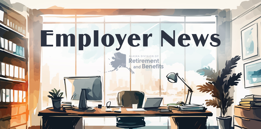 Alaska Division of Retirement and Benefits - Employer News banner image