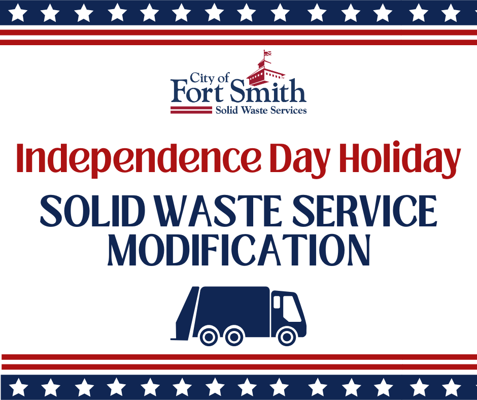 City of Fort Smith Solid Waste Services graphic announcing Independence Day holiday service modifications and changes to collection schedules.