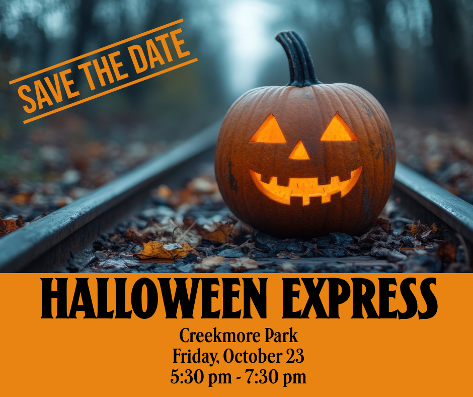 Text on image of railroad tracks and jack-o-lantern. Save the date for Halloween Express at Creekmore Park on Friday, October 23, 5:30 PM - 7:30 PM
