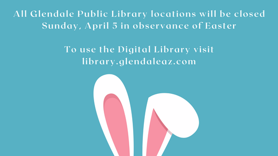 All Glendale Libraries will be closed for Easter, Sunday April 5