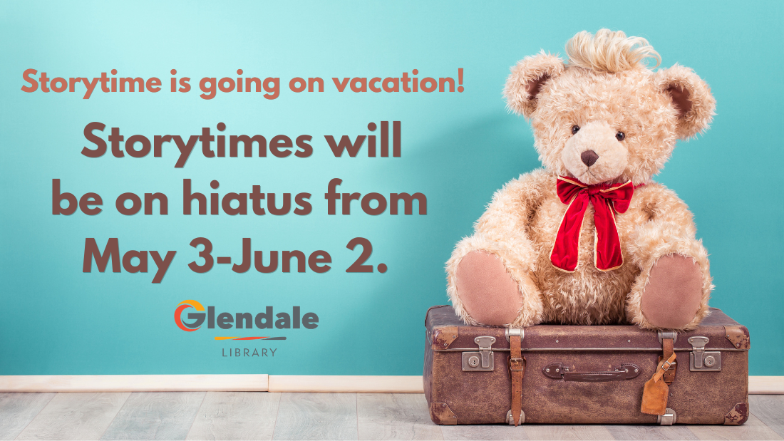 Storytime will be on hiatus from May 3-June 2