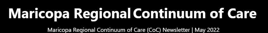 Maricopa Regional Continuum of Care May 2022 Newsletter