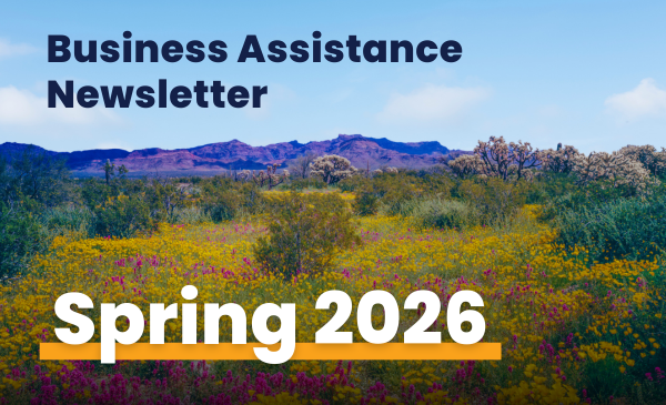 "Spring 2026 Business Assistance Newsletter" text over photo of Arizona desert landscape with pink and yellow wildflowers