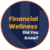 Financial Wellness: Did You Know? (round image)