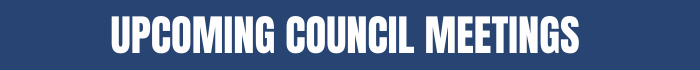 UPCOMING COUNCIL MEETINGS