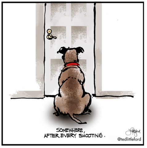 Carton picture of dog sitting at the front door of a home waiting on owner to come home.....at bottom it reads 'somewhere after every shooting'. 