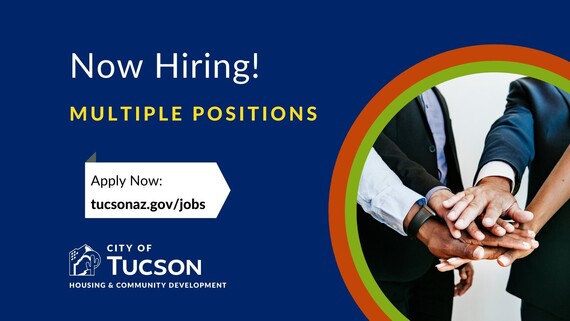 Now Hiring! Multiple Positions, City of Tucson logo and an image of people's hands stacked on top of each other.