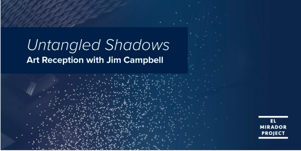 Untangled Shadows Art Reception with Jim Campbell 